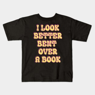 I Look Better Bent Over a Book Kids T-Shirt